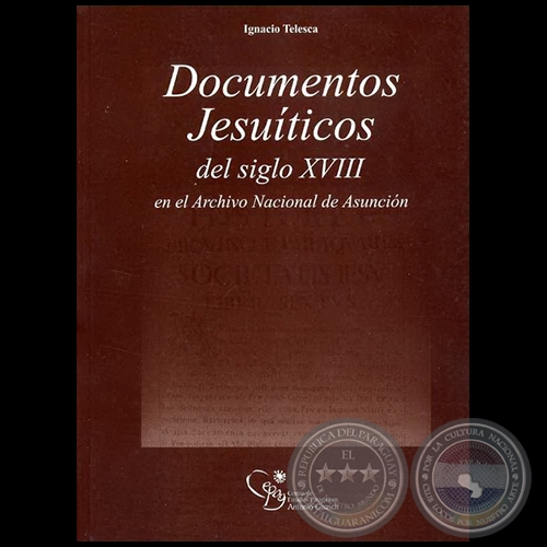 DOCUMENTOS JESUÍTICOS DEL SIGLO XVIII, en el Archivo Nacional de Asunción - Autor: IGNACIO TELESCA - Año 2006